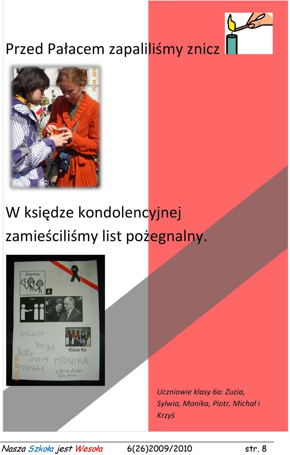 Uczniowie klasy 6a: Zuzia, Sylwia, Monika, Piotr,
