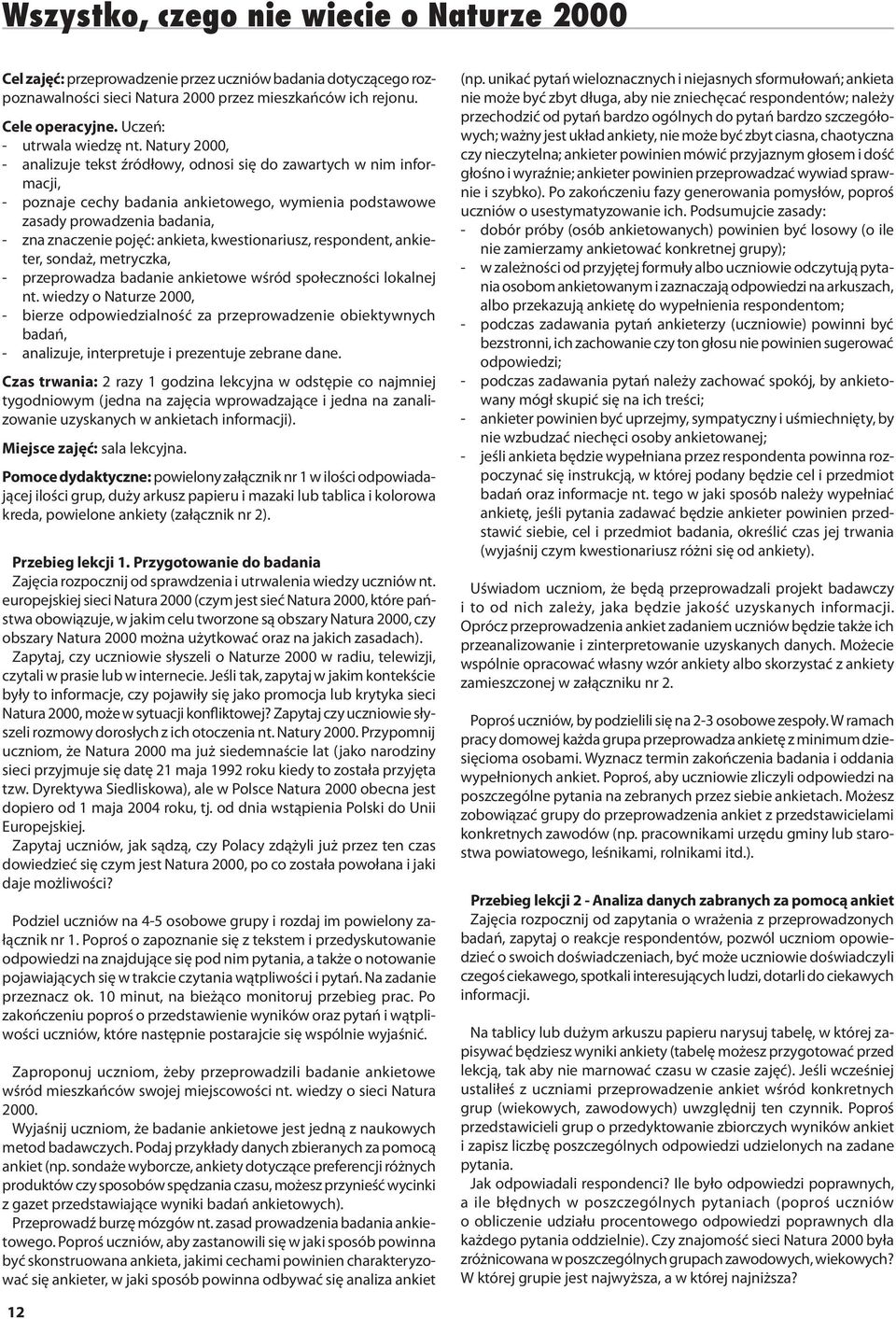 Natury 2000, - analizuje tekst źródłowy, odnosi się do zawartych w nim informacji, - poznaje cechy badania ankietowego, wymienia podstawowe zasady prowadzenia badania, - zna znaczenie pojęć: ankieta,