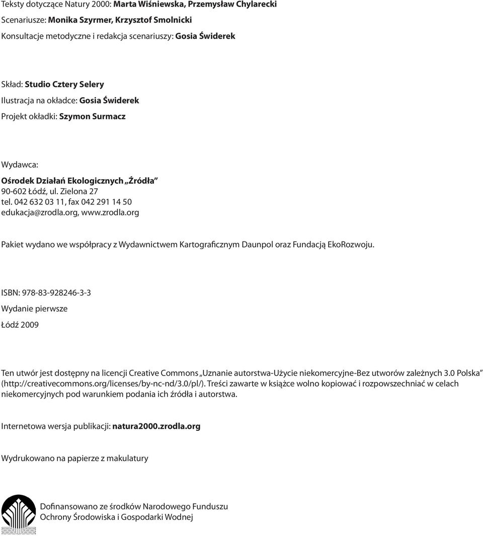 042 632 03 11, fax 042 291 14 50 edukacja@zrodla.org, www.zrodla.org Pakiet wydano we współpracy z Wydawnictwem Kartograficznym Daunpol oraz Fundacją EkoRozwoju.