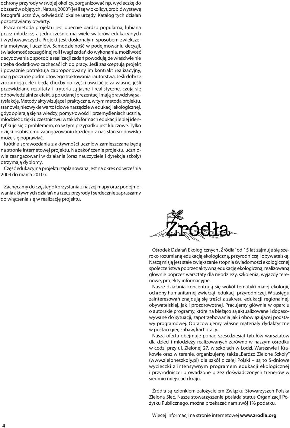 Projekt jest doskonałym sposobem zwiększenia motywacji uczniów.