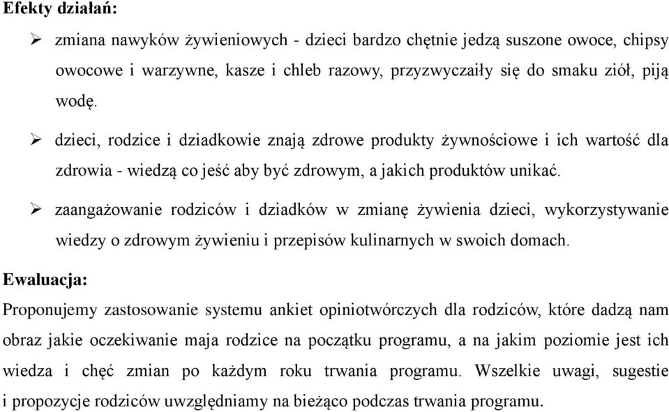 zaangażowanie rodziców i dziadków w zmianę żywienia dzieci, wykorzystywanie wiedzy o zdrowym żywieniu i przepisów kulinarnych w swoich domach.