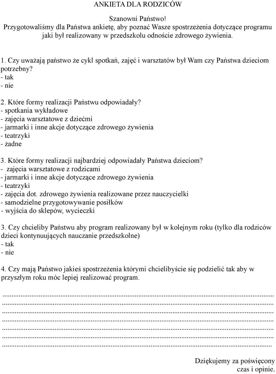 - spotkania wykładowe - zajęcia warsztatowe z dziećmi - jarmarki i inne akcje dotyczące zdrowego żywienia - teatrzyki - żadne 3. Które formy realizacji najbardziej odpowiadały Państwa dzieciom?