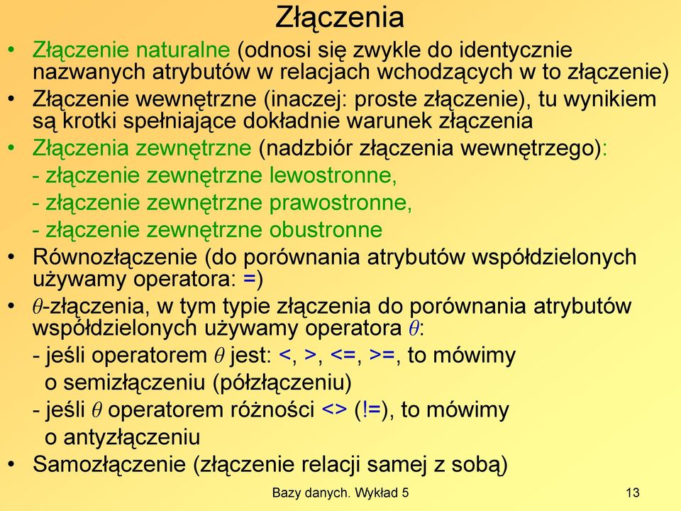 obustronne Równozłączenie (do porównania atrybutów współdzielonych używamy operatora: =) -złączenia, w tym typie złączenia do porównania atrybutów współdzielonych używamy operatora : - jeśli