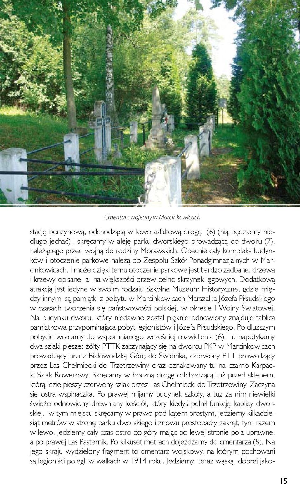 I może dzięki temu otoczenie parkowe jest bardzo zadbane, drzewa i krzewy opisane, a na większości drzew pełno skrzynek lęgowych.