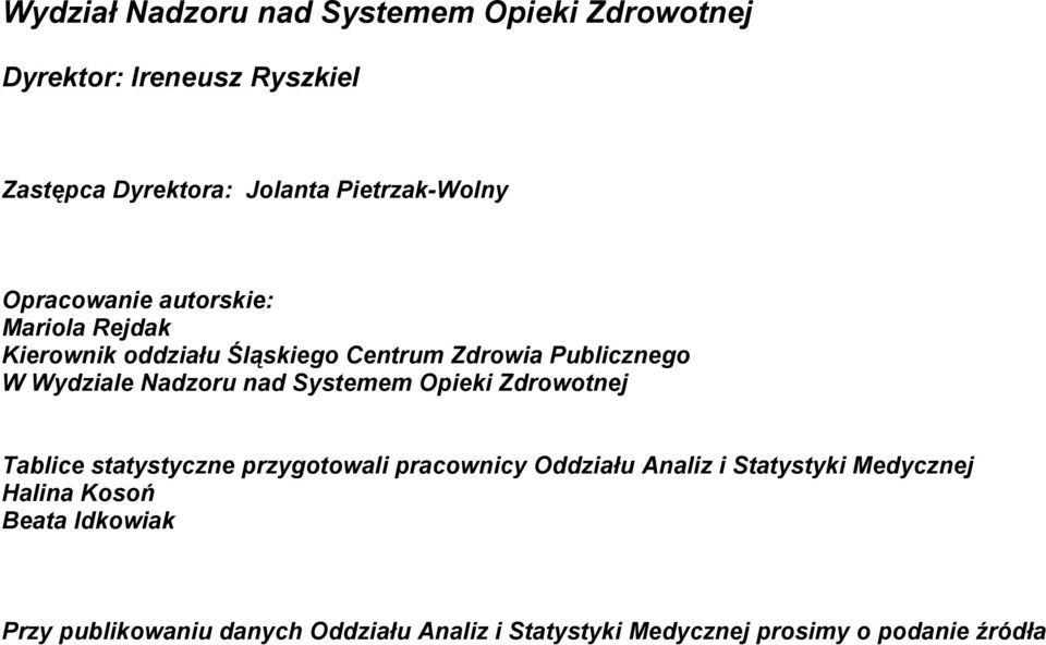 Nadzoru nad Systemem Opieki Zdrowotnej Tablice statystyczne przygotowali pracownicy Oddziału Analiz i Statystyki