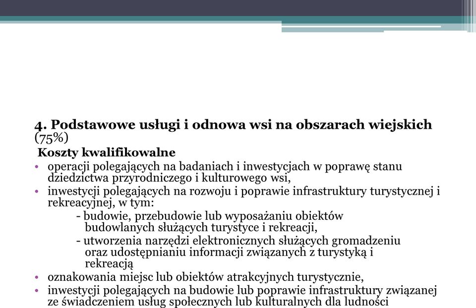 obiektów budowlanych służących turystyce i rekreacji, - utworzenia narzędzi elektronicznych służących gromadzeniu oraz udostępnianiu informacji związanych z turystyką i