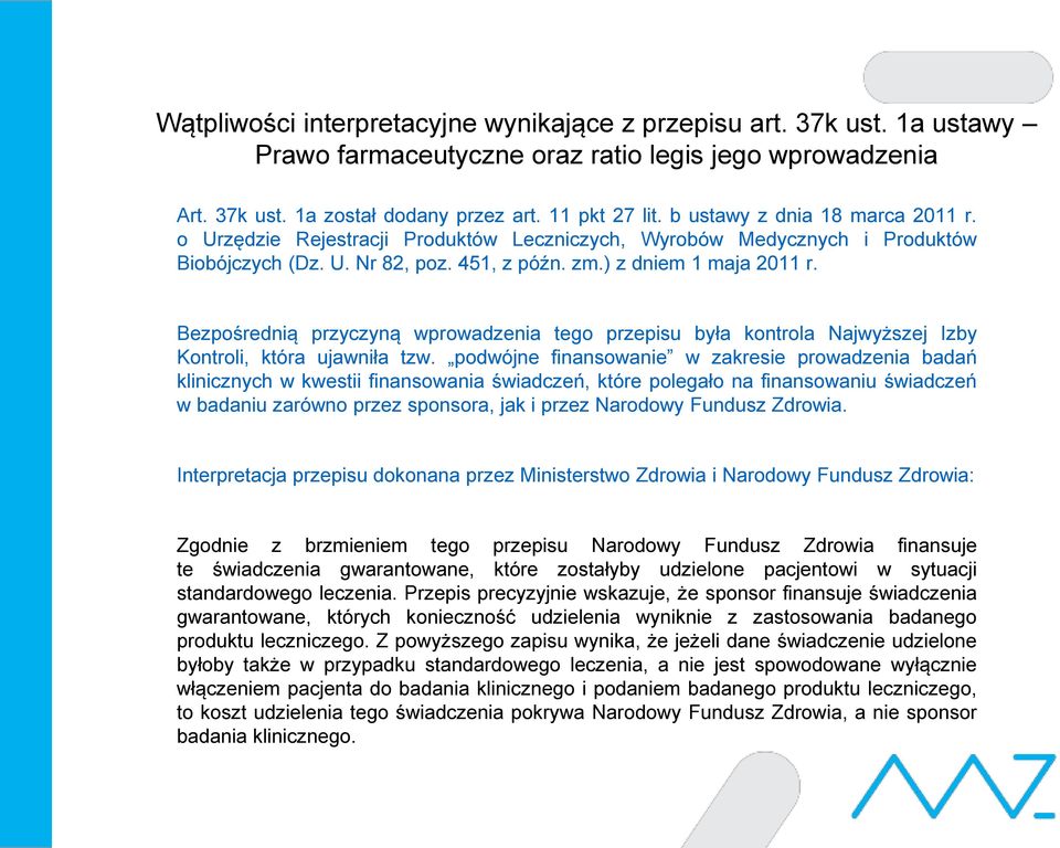 Bezpośrednią przyczyną wprowadzenia tego przepisu była kontrola Najwyższej Izby Kontroli, która ujawniła tzw.