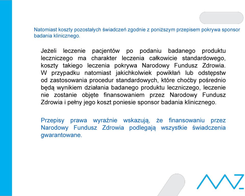 W przypadku natomiast jakichkolwiek powikłań lub odstępstw od zastosowania procedur standardowych, które choćby pośrednio będą wynikiem działania badanego produktu leczniczego,