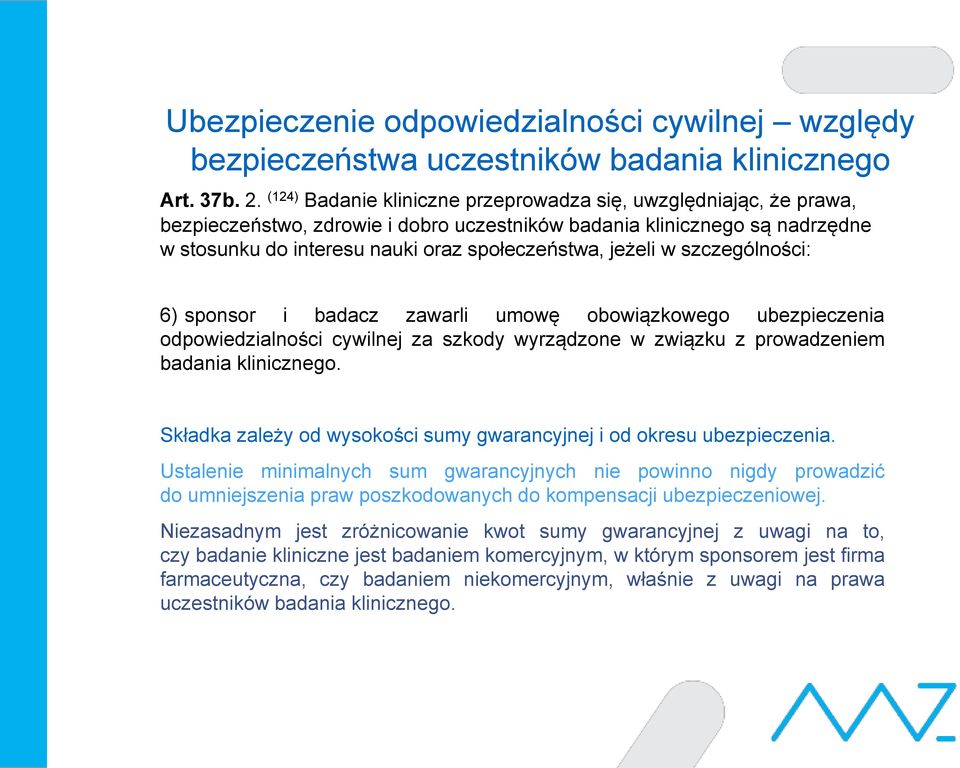 w szczególności: 6) sponsor i badacz zawarli umowę obowiązkowego ubezpieczenia odpowiedzialności cywilnej za szkody wyrządzone w związku z prowadzeniem badania klinicznego.