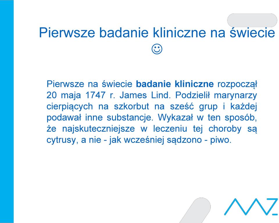 Podzielił marynarzy cierpiących na szkorbut na sześć grup i każdej podawał inne