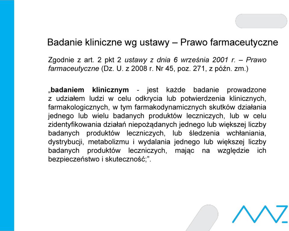 działania jednego lub wielu badanych produktów leczniczych, lub w celu zidentyfikowania działań niepożądanych jednego lub większej liczby badanych produktów leczniczych,