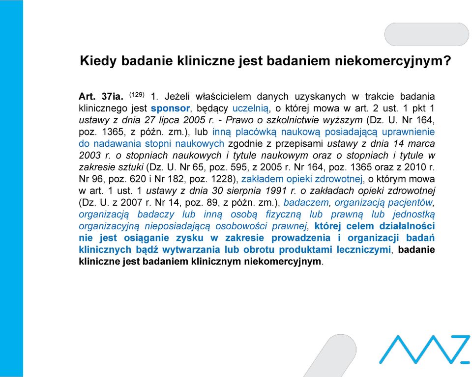 ), lub inną placówką naukową posiadającą uprawnienie do nadawania stopni naukowych zgodnie z przepisami ustawy z dnia 14 marca 2003 r.