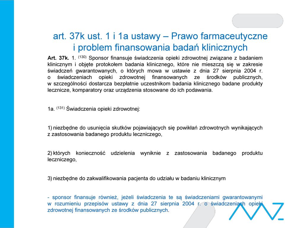 klinicznego, które nie mieszczą się w zakresie świadczeń gwarantowanych, o których mowa w ustawie z dnia 27 sierpnia 2004 r.