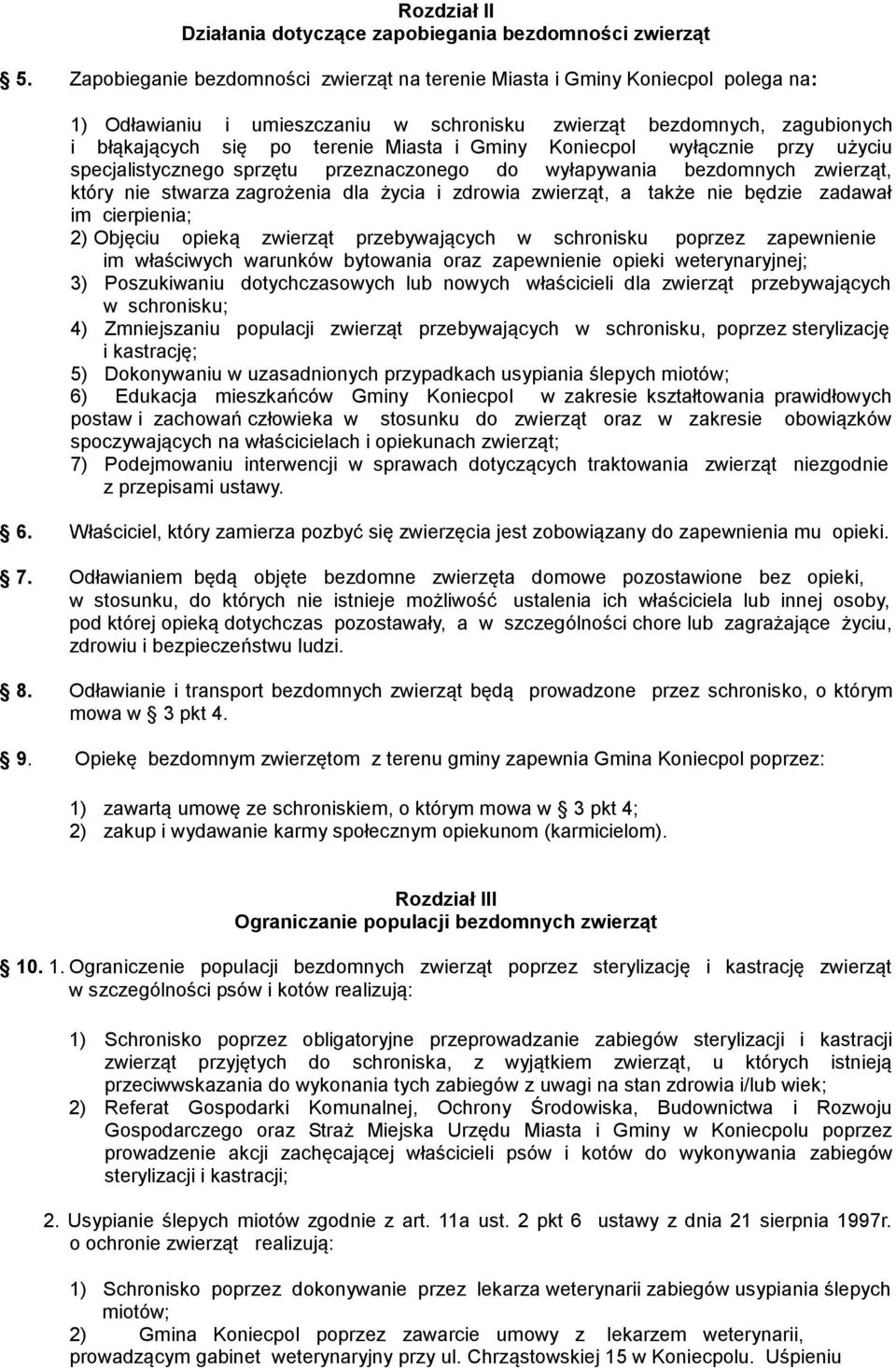 Koniecpol wyłącznie przy użyciu specjalistycznego sprzętu przeznaczonego do wyłapywania bezdomnych zwierząt, który nie stwarza zagrożenia dla życia i zdrowia zwierząt, a także nie będzie zadawał im