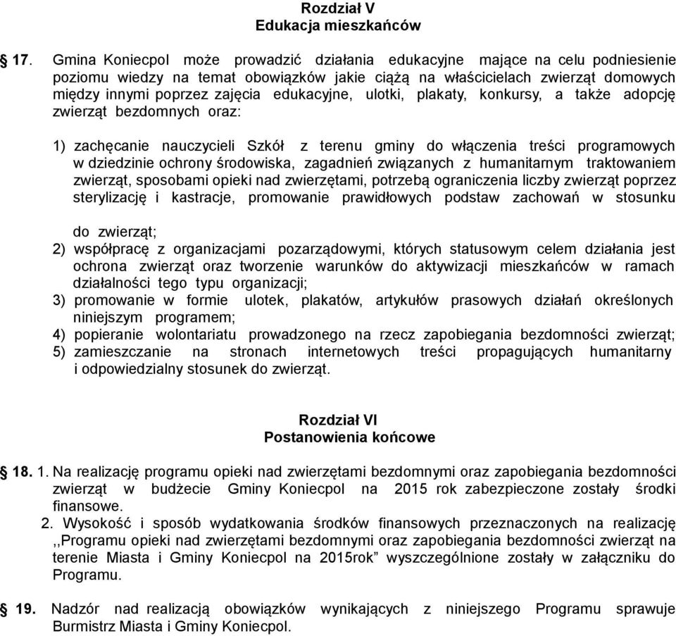 edukacyjne, ulotki, plakaty, konkursy, a także adopcję zwierząt bezdomnych oraz: 1) zachęcanie nauczycieli Szkół z terenu gminy do włączenia treści programowych w dziedzinie ochrony środowiska,