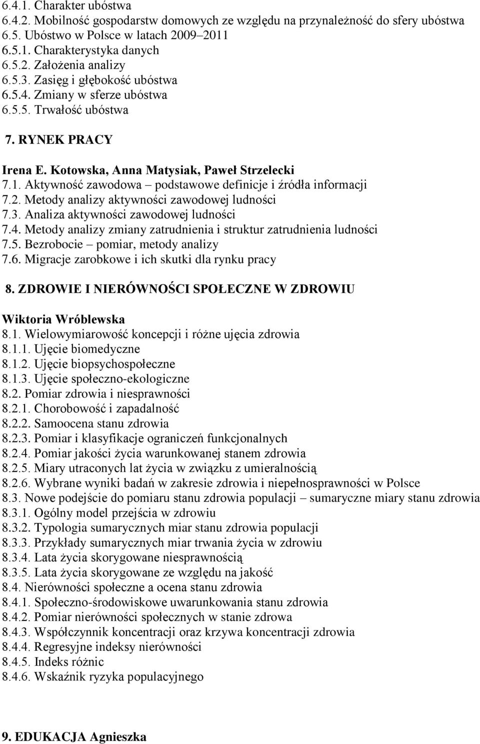 Aktywność zawodowa podstawowe definicje i źródła informacji 7.2. Metody analizy aktywności zawodowej ludności 7.3. Analiza aktywności zawodowej ludności 7.4.