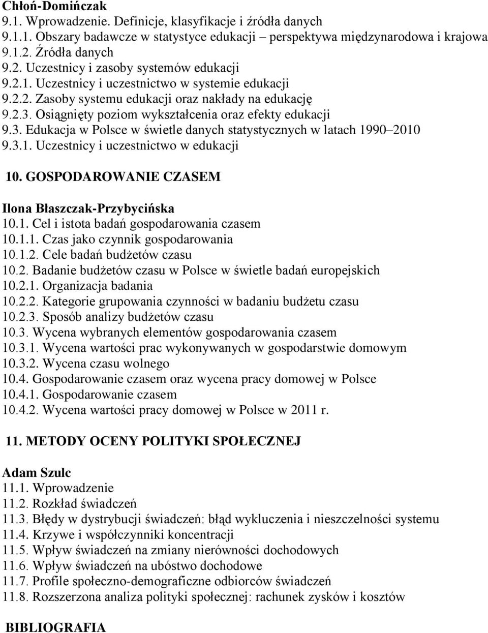 Osiągnięty poziom wykształcenia oraz efekty edukacji 9.3. Edukacja w Polsce w świetle danych statystycznych w latach 1990 2010 9.3.1. Uczestnicy i uczestnictwo w edukacji 10.