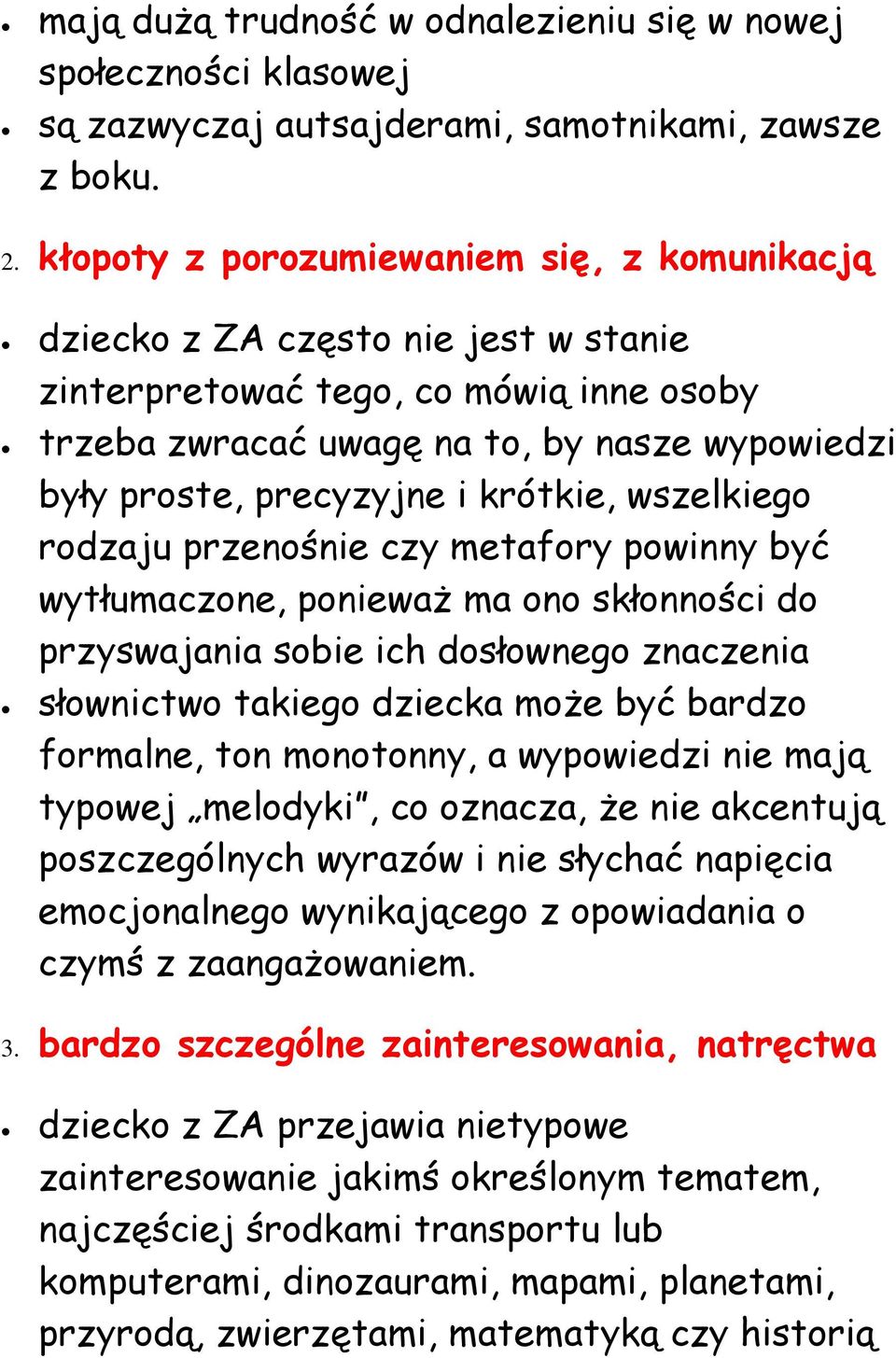 krótkie, wszelkiego rodzaju przenośnie czy metafory powinny być wytłumaczone, ponieważ ma ono skłonności do przyswajania sobie ich dosłownego znaczenia słownictwo takiego dziecka może być bardzo