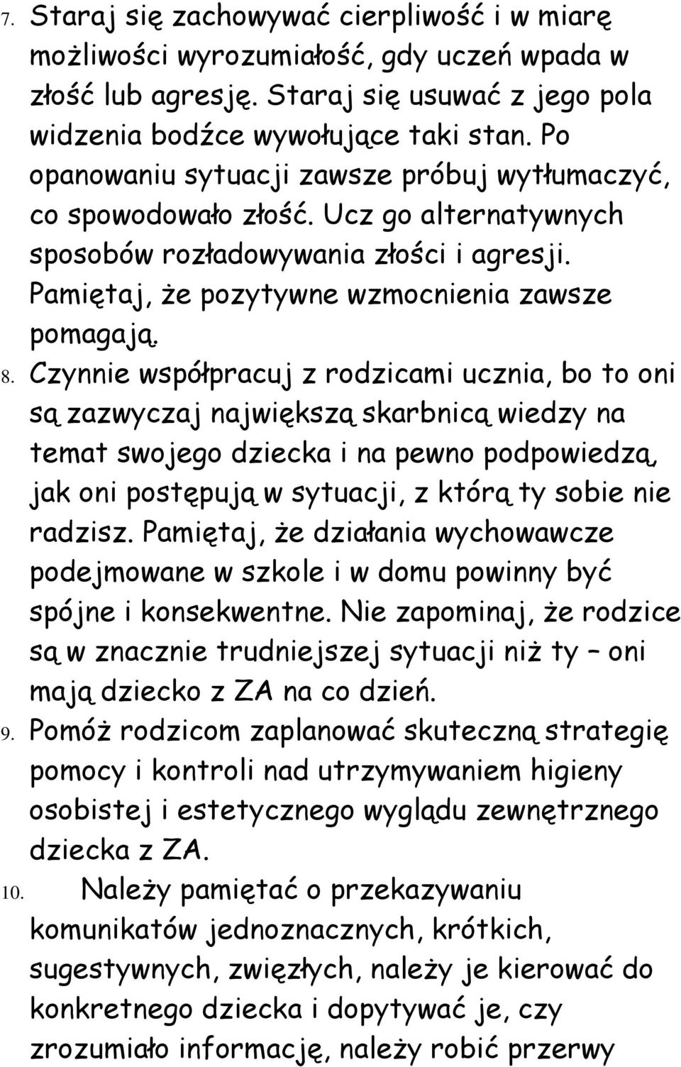 Czynnie współpracuj z rodzicami ucznia, bo to oni są zazwyczaj największą skarbnicą wiedzy na temat swojego dziecka i na pewno podpowiedzą, jak oni postępują w sytuacji, z którą ty sobie nie radzisz.