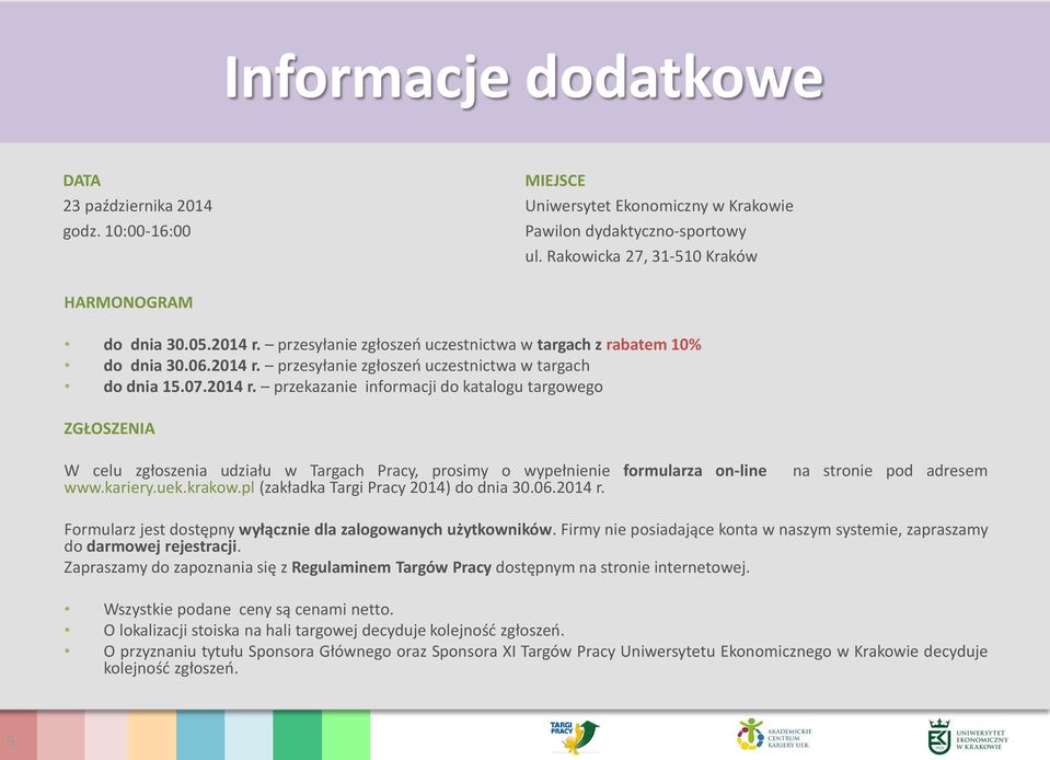 kariery.uek.krakow.pl (zakładka Targi Pracy 2014) do dnia 30.06.2014 r. na stronie pod adresem Formularz jest dostępny wyłącznie dla zalogowanych użytkowników.