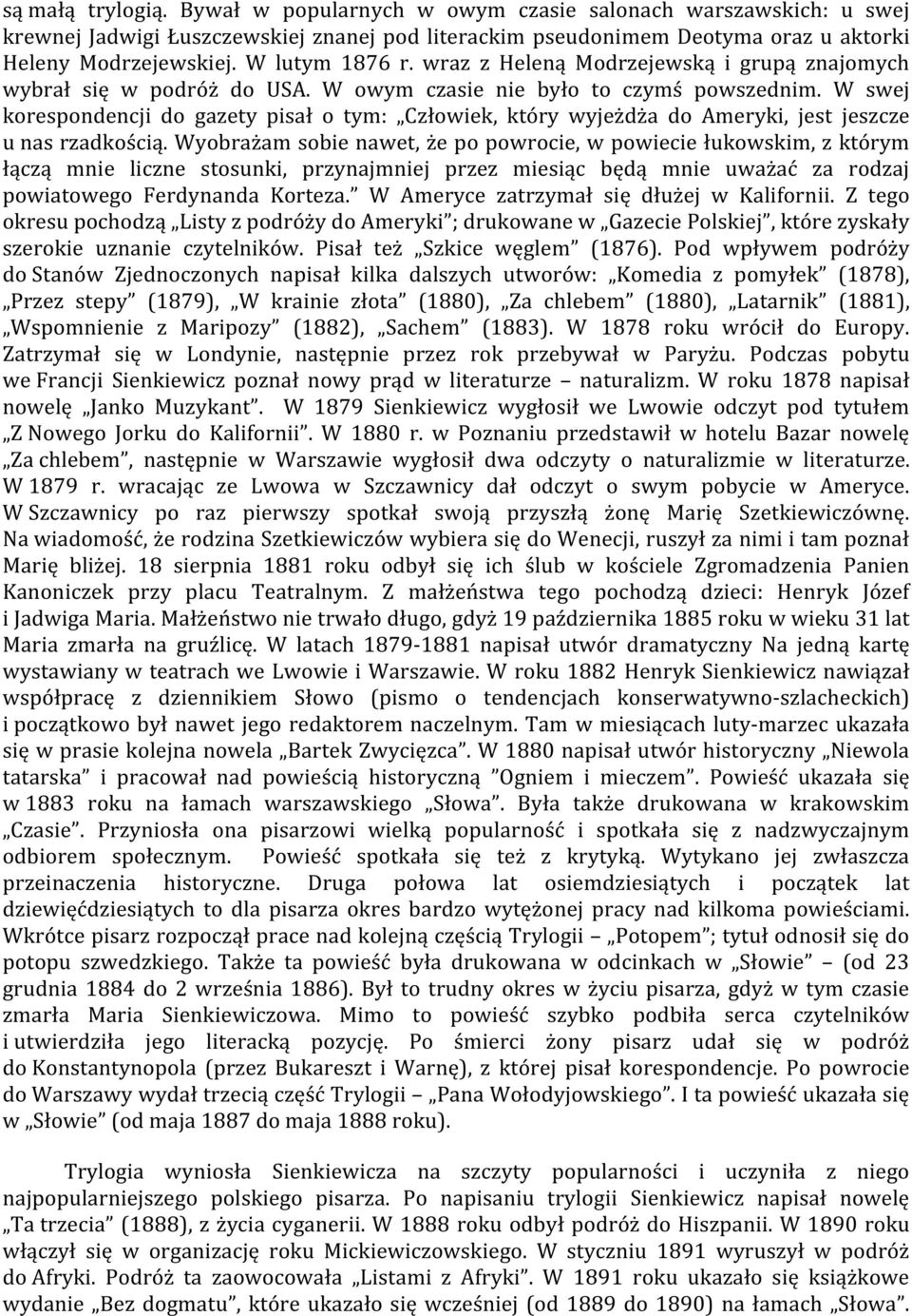 W swej korespondencji do gazety pisał o tym: Człowiek, który wyjeżdża do Ameryki, jest jeszcze u nas rzadkością.