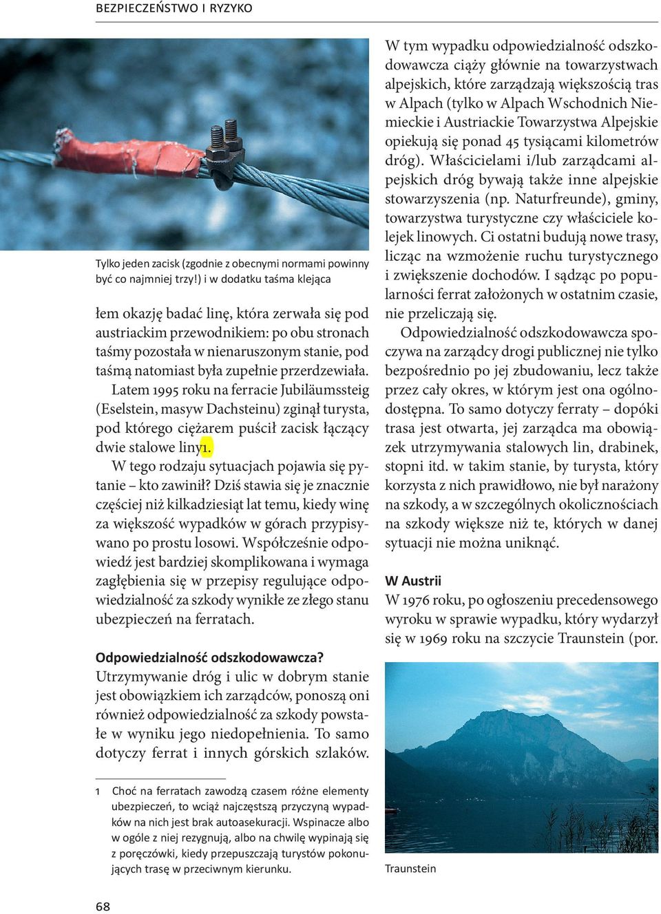 przerdzewiała. Latem 1995 roku na ferracie Jubiläumssteig (Eselstein, masyw Dachsteinu) zginął turysta, pod którego ciężarem puścił zacisk łączący dwie stalowe liny1.