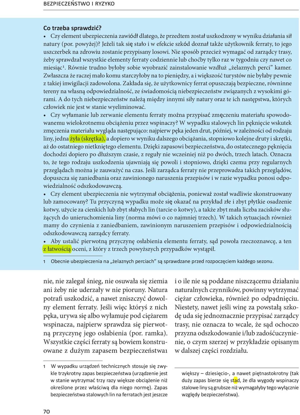 Nie sposób przecież wymagać od zarządcy trasy, żeby sprawdzał wszystkie elementy ferraty codziennie lub choćby tylko raz w tygodniu czy nawet co miesiąc1.