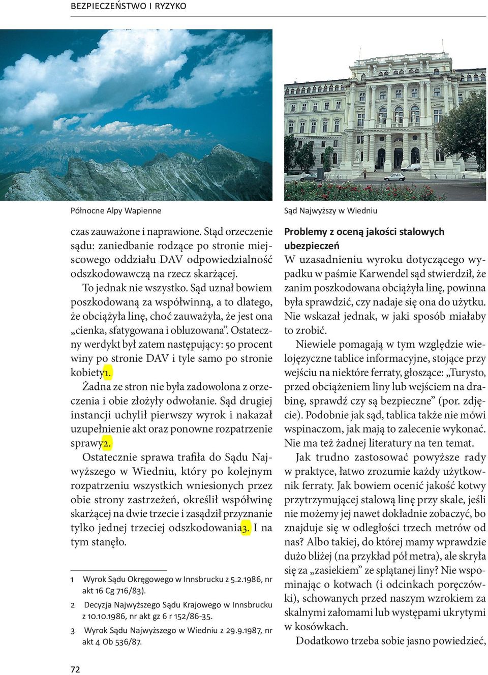 Sąd uznał bowiem poszkodowaną za współwinną, a to dlatego, że obciążyła linę, choć zauważyła, że jest ona cienka, sfatygowana i obluzowana.