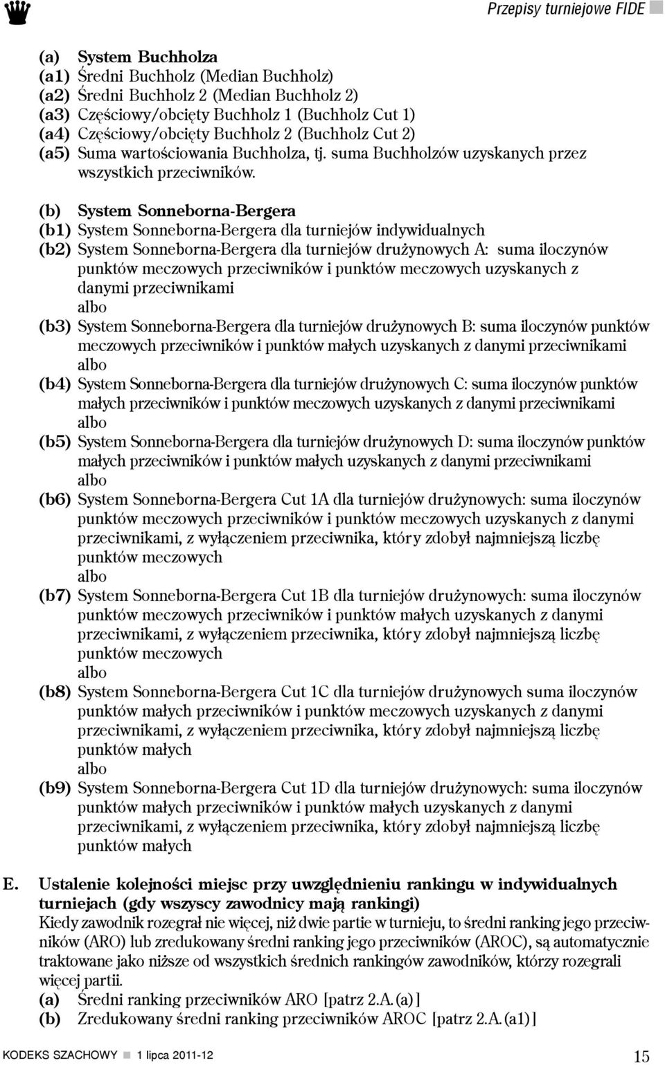 (b) System Sonneborna-Bergera (b1) System Sonneborna-Bergera dla turniejów indywidualnych (b2) System Sonneborna-Bergera dla turniejów dru ynowych A: suma iloczynów punktów meczowych przeciwników i