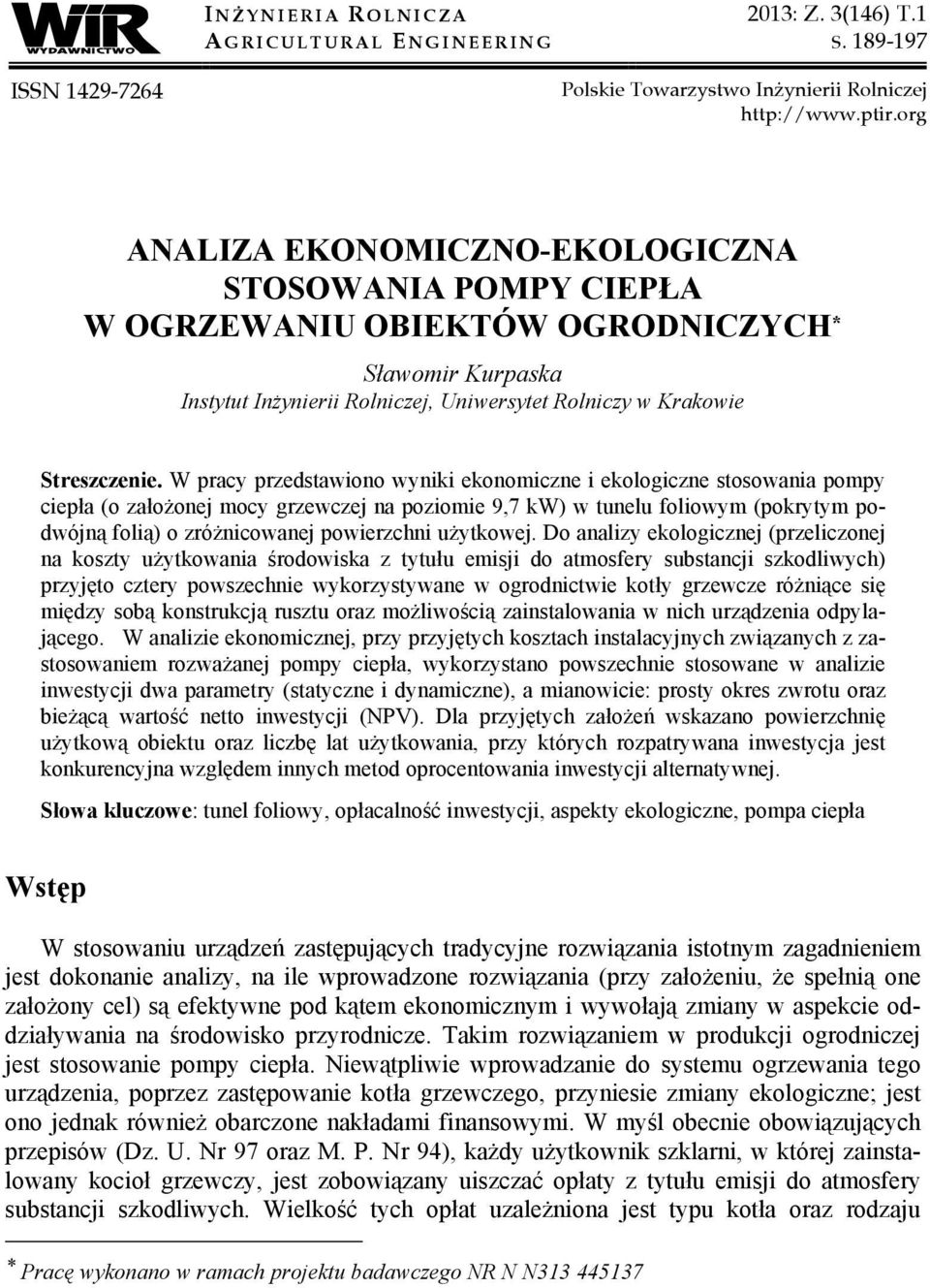 W pracy przedstawiono wyniki ekonomiczne i ekologiczne stosowania pompy ciepła (o założonej mocy grzewczej na poziomie 9,7 kw) w tunelu foliowym (pokrytym podwójną folią) o zróżnicowanej powierzchni