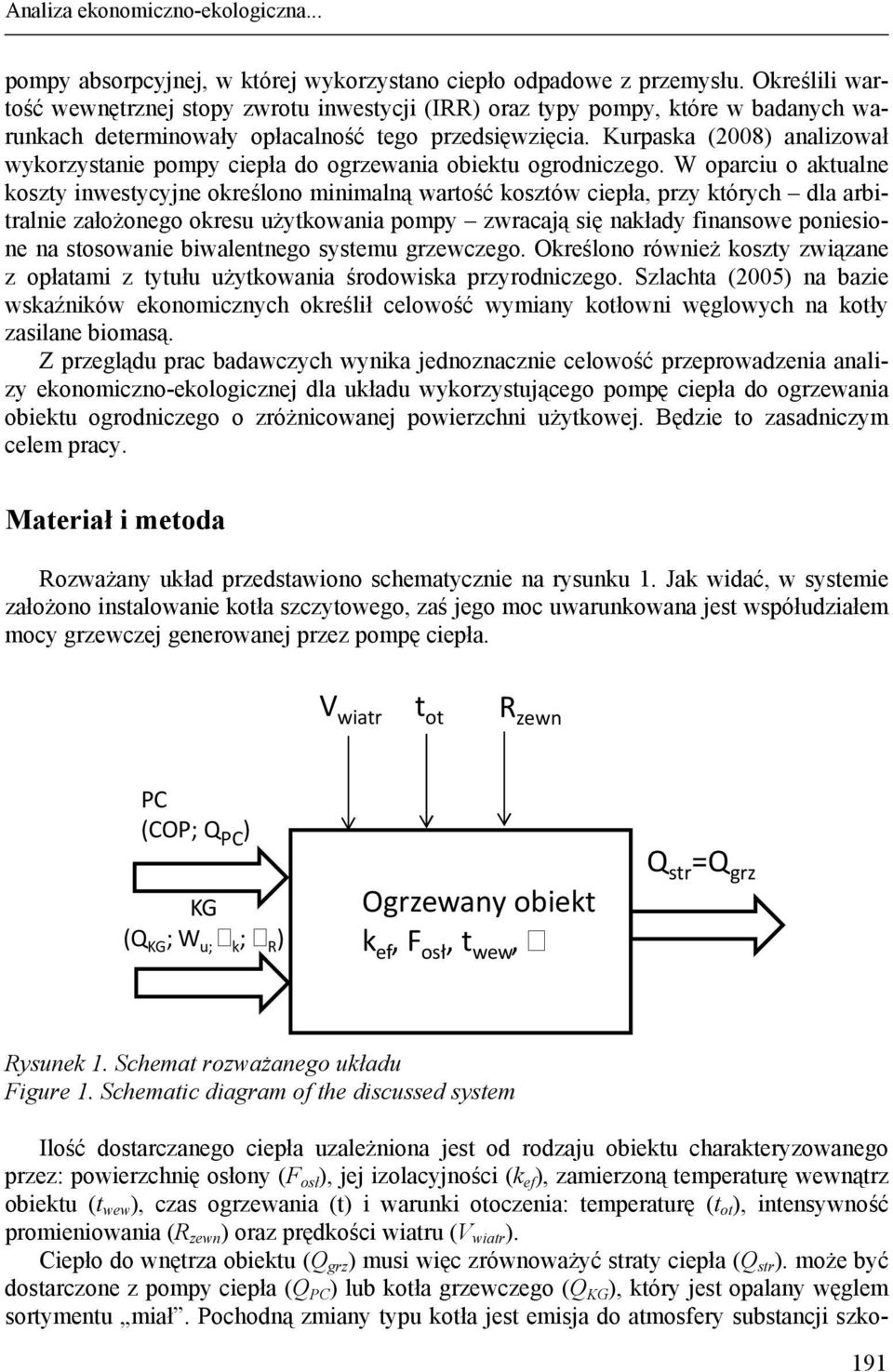 Kurpaska (2008) analizował wykorzystanie pompy ciepła do ogrzewania obiektu ogrodniczego.