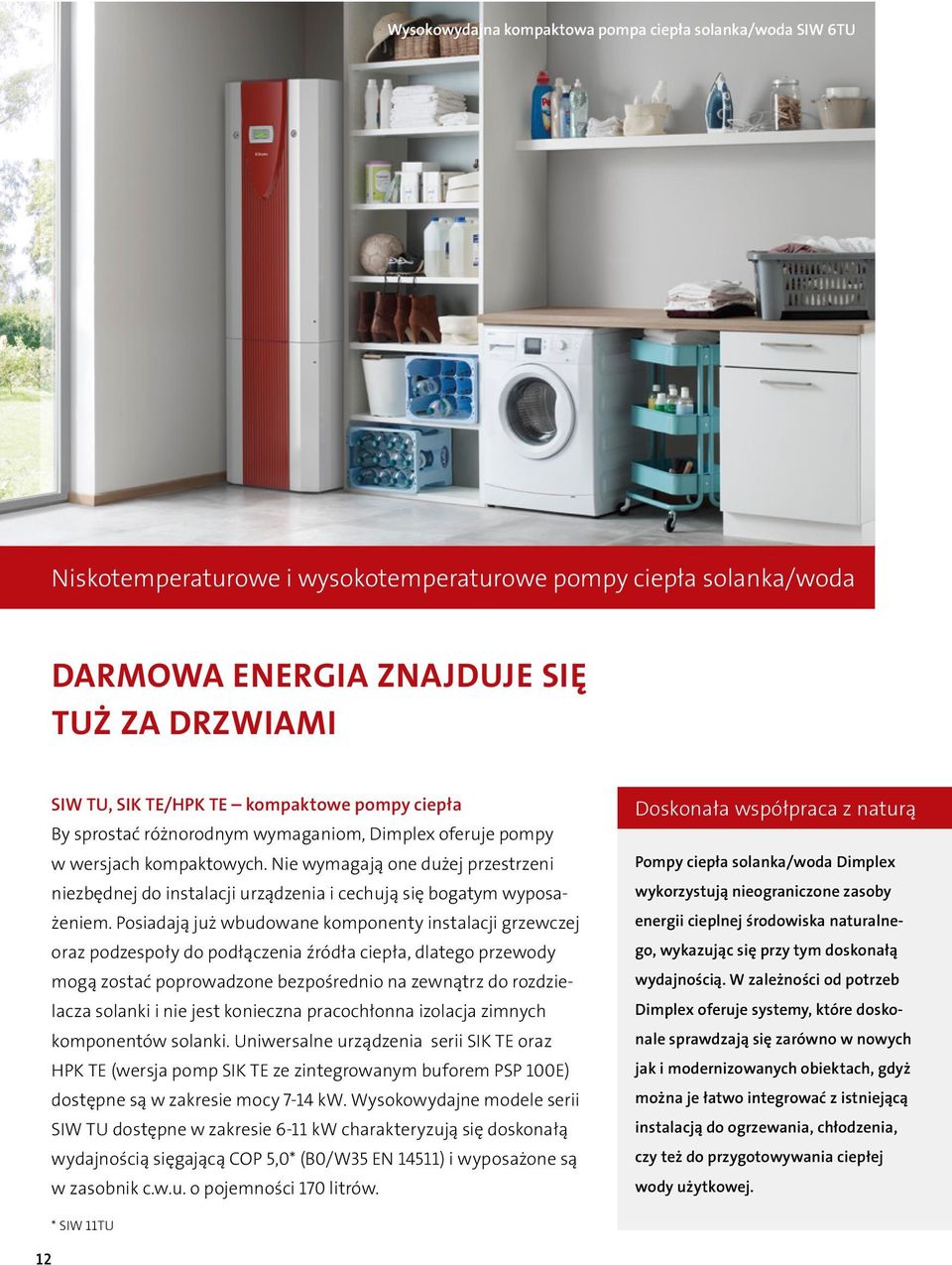 Nie wymagają one dużej przestrzeni niezbędnej do instalacji urządzenia i cechują się bogatym wyposażeniem.