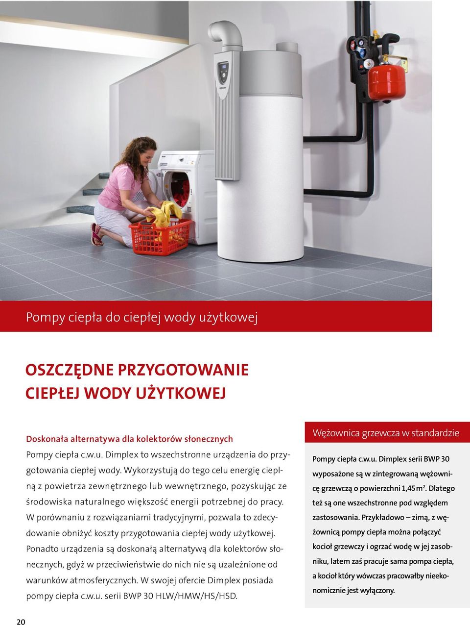 W porównaniu z rozwiązaniami tradycyjnymi, pozwala to zdecydowanie obniżyć koszty przygotowania ciepłej wody użytkowej.
