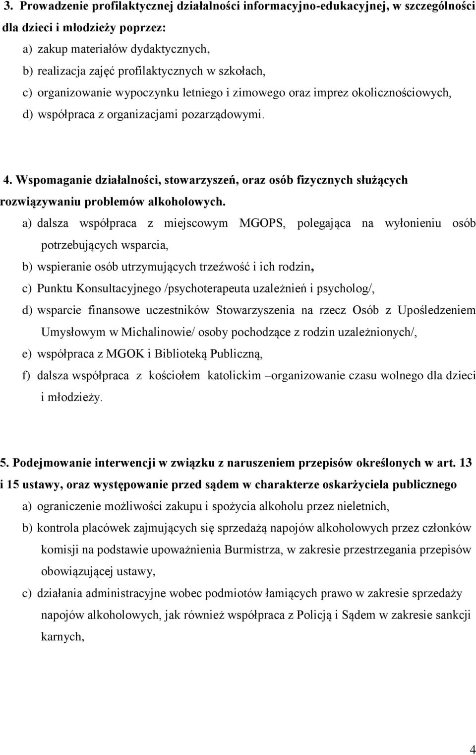 Wspomaganie działalności, stowarzyszeń, oraz osób fizycznych służących rozwiązywaniu problemów alkoholowych.