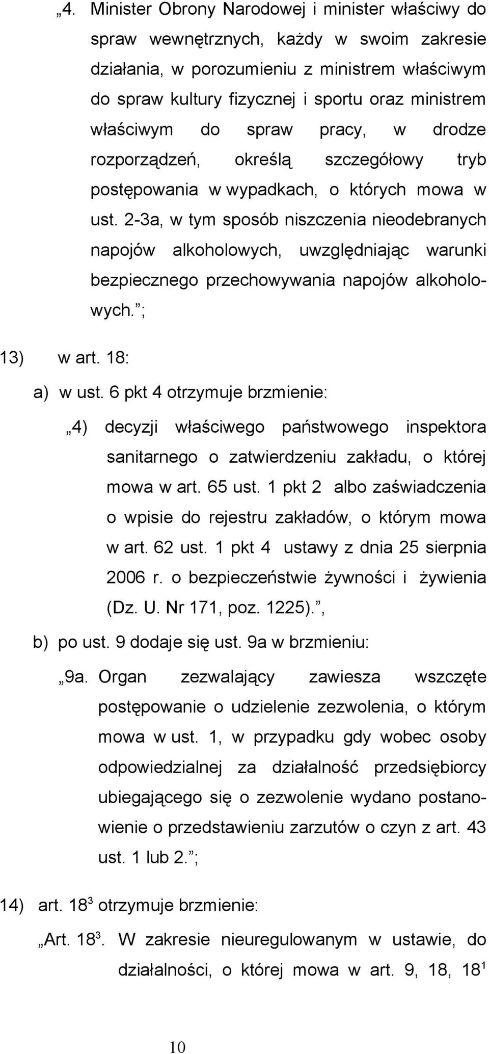 2-3a, w tym sposób niszczenia nieodebranych napojów alkoholowych, uwzględniając warunki bezpiecznego przechowywania napojów alkoholowych. ; 13) w art. 18: a) w ust.
