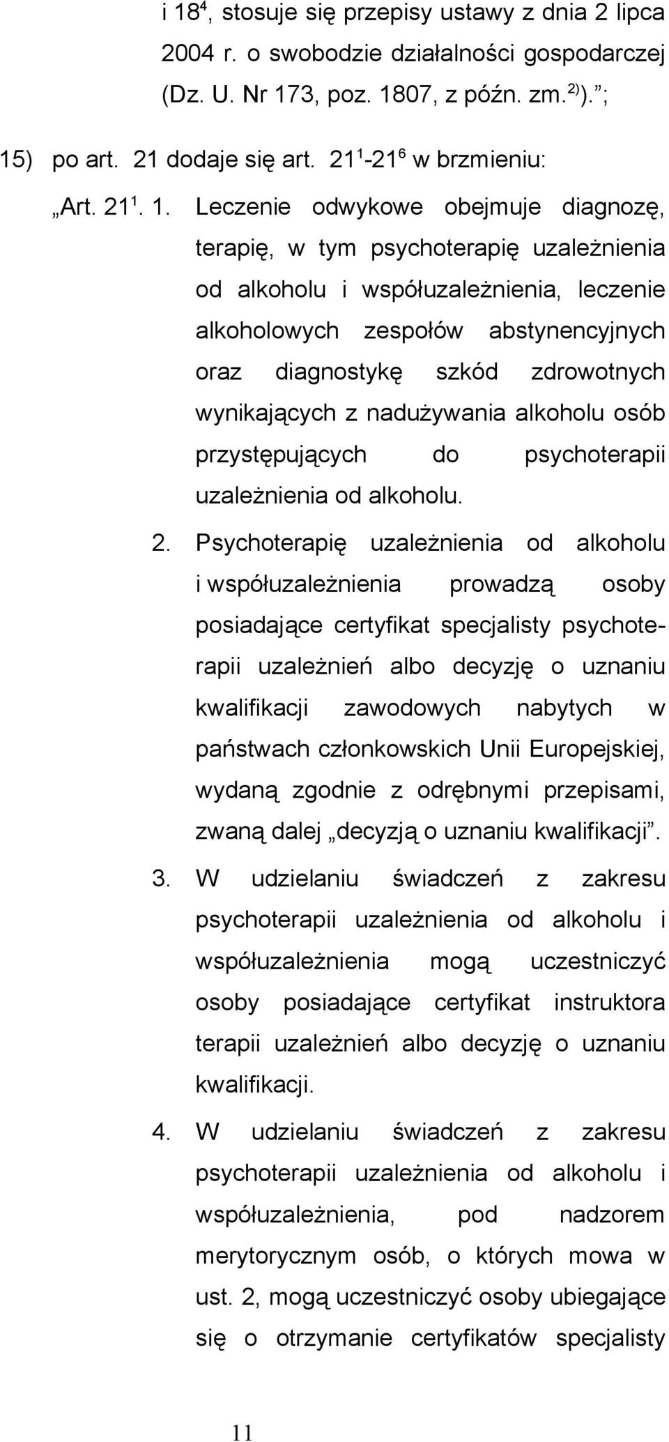 oraz diagnostykę szkód zdrowotnych wynikających z nadużywania alkoholu osób przystępujących do psychoterapii uzależnienia od alkoholu. 2.