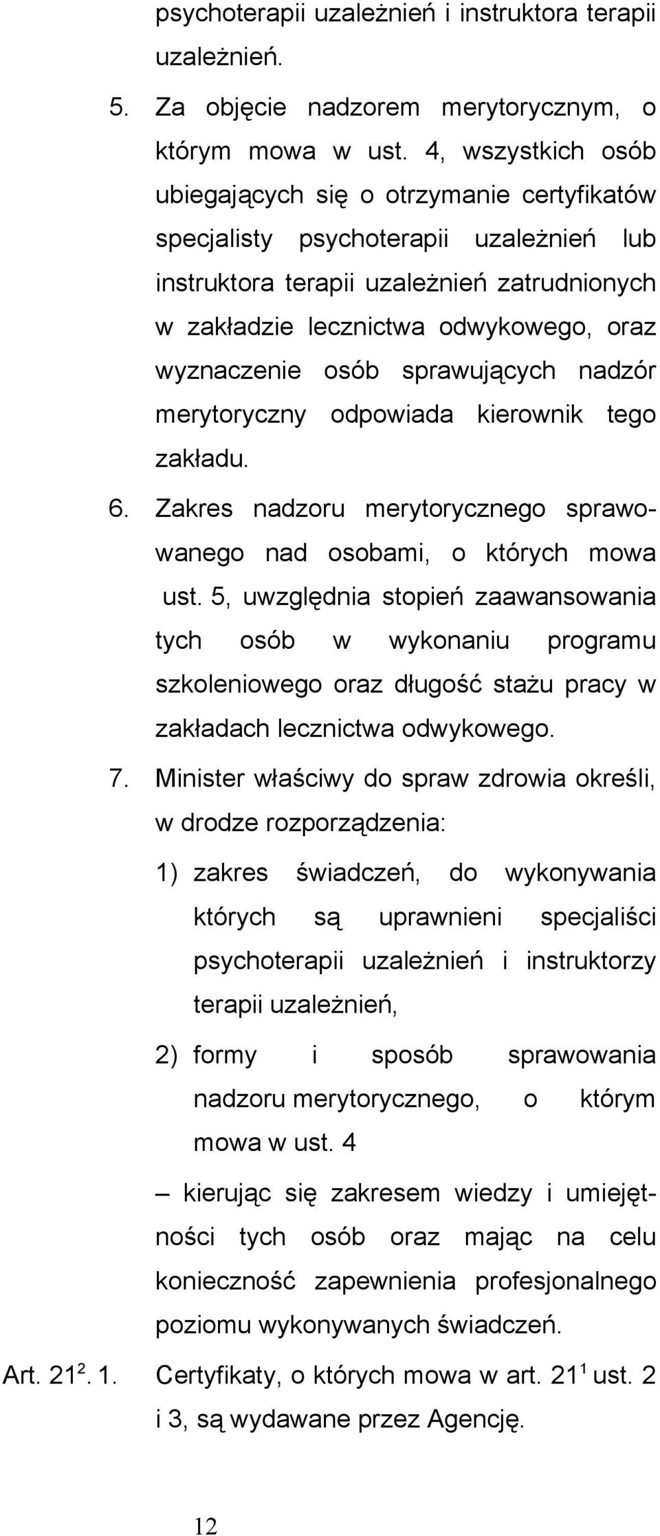 osób sprawujących nadzór merytoryczny odpowiada kierownik tego zakładu. 6. Zakres nadzoru merytorycznego sprawowanego nad osobami, o których mowa ust.