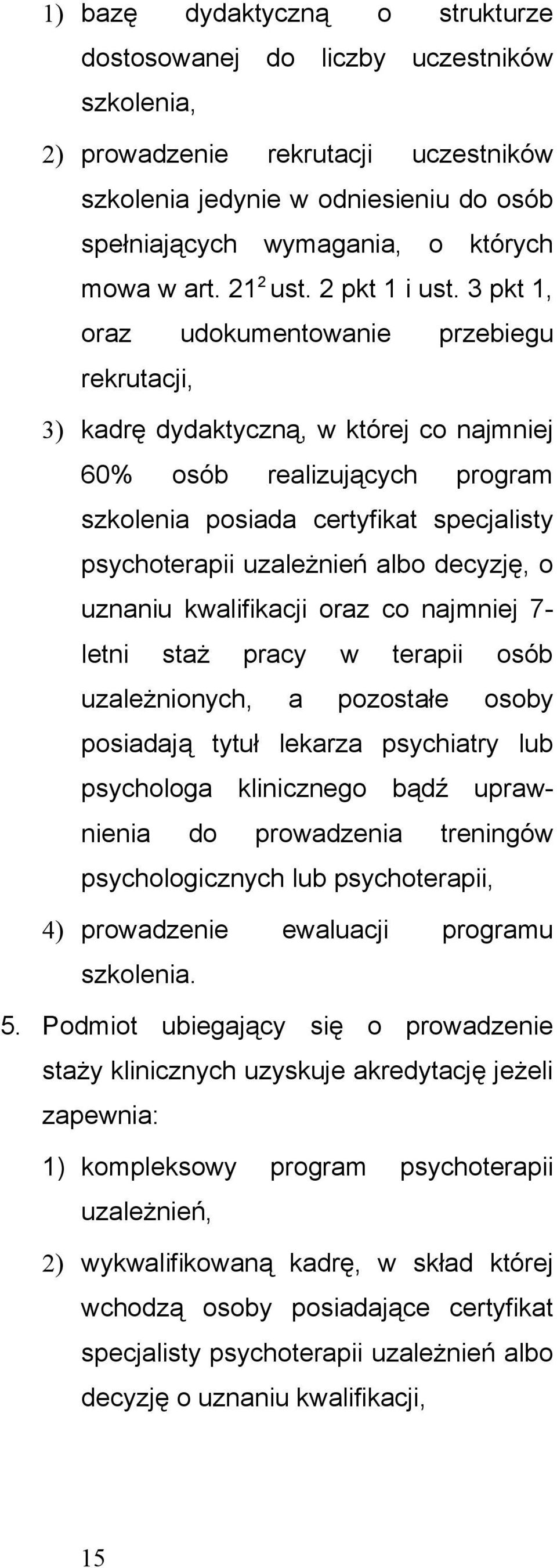 3 pkt 1, oraz udokumentowanie przebiegu rekrutacji, 3) kadrę dydaktyczną, w której co najmniej 60% osób realizujących program szkolenia posiada certyfikat specjalisty psychoterapii uzależnień albo