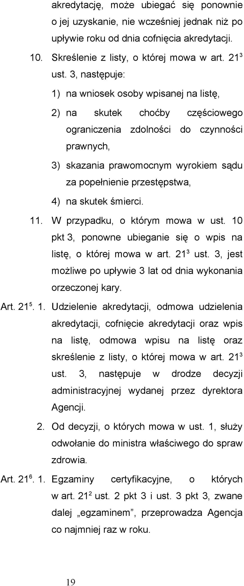 4) na skutek śmierci. 11. W przypadku, o którym mowa w ust. 10 pkt 3, ponowne ubieganie się o wpis na listę, o której mowa w art. 21 3 ust.