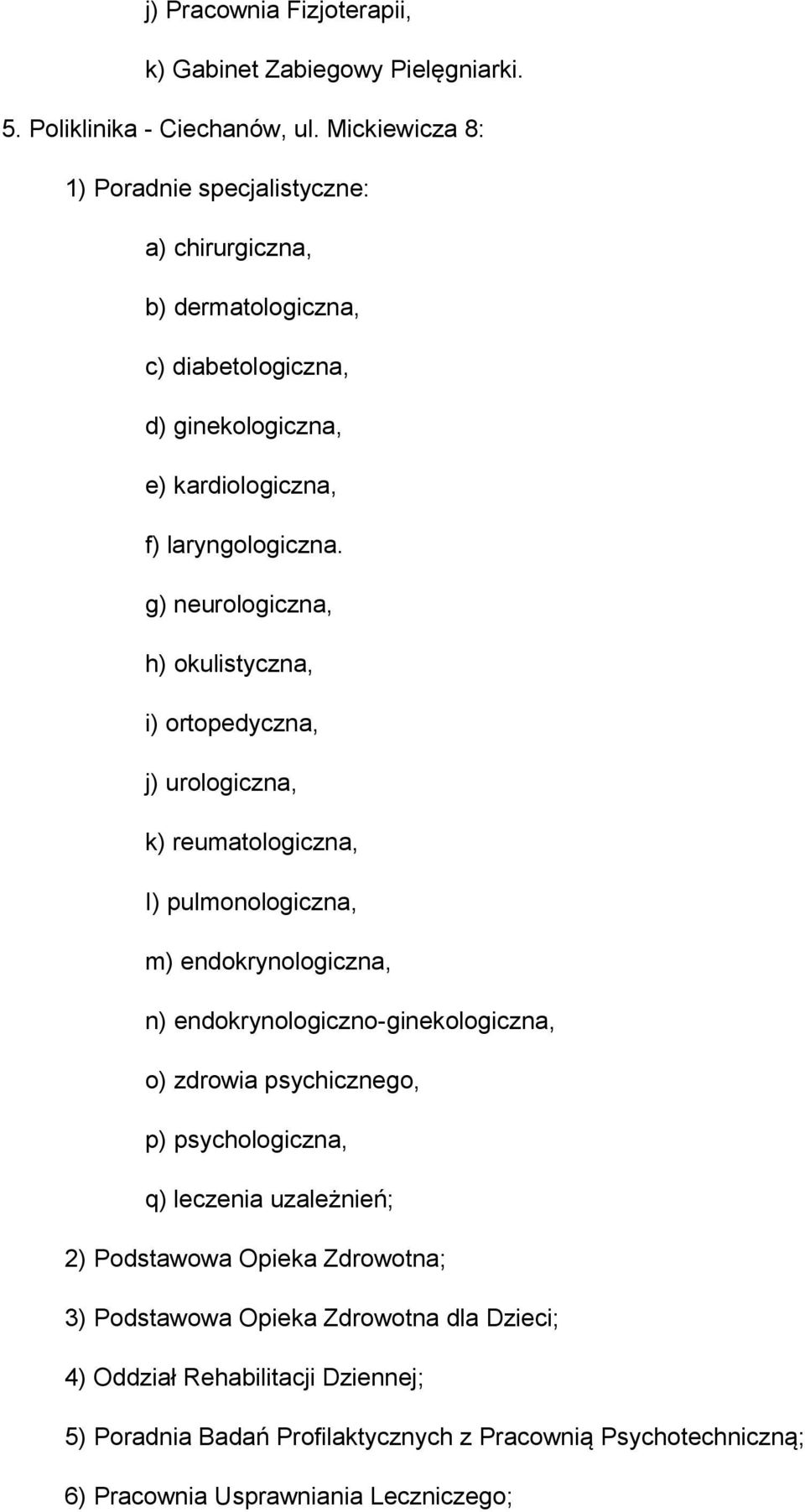 g) neurologiczna, h) okulistyczna, i) ortopedyczna, j) urologiczna, k) reumatologiczna, I) pulmonologiczna, m) endokrynologiczna, n) endokrynologiczno-ginekologiczna, o)