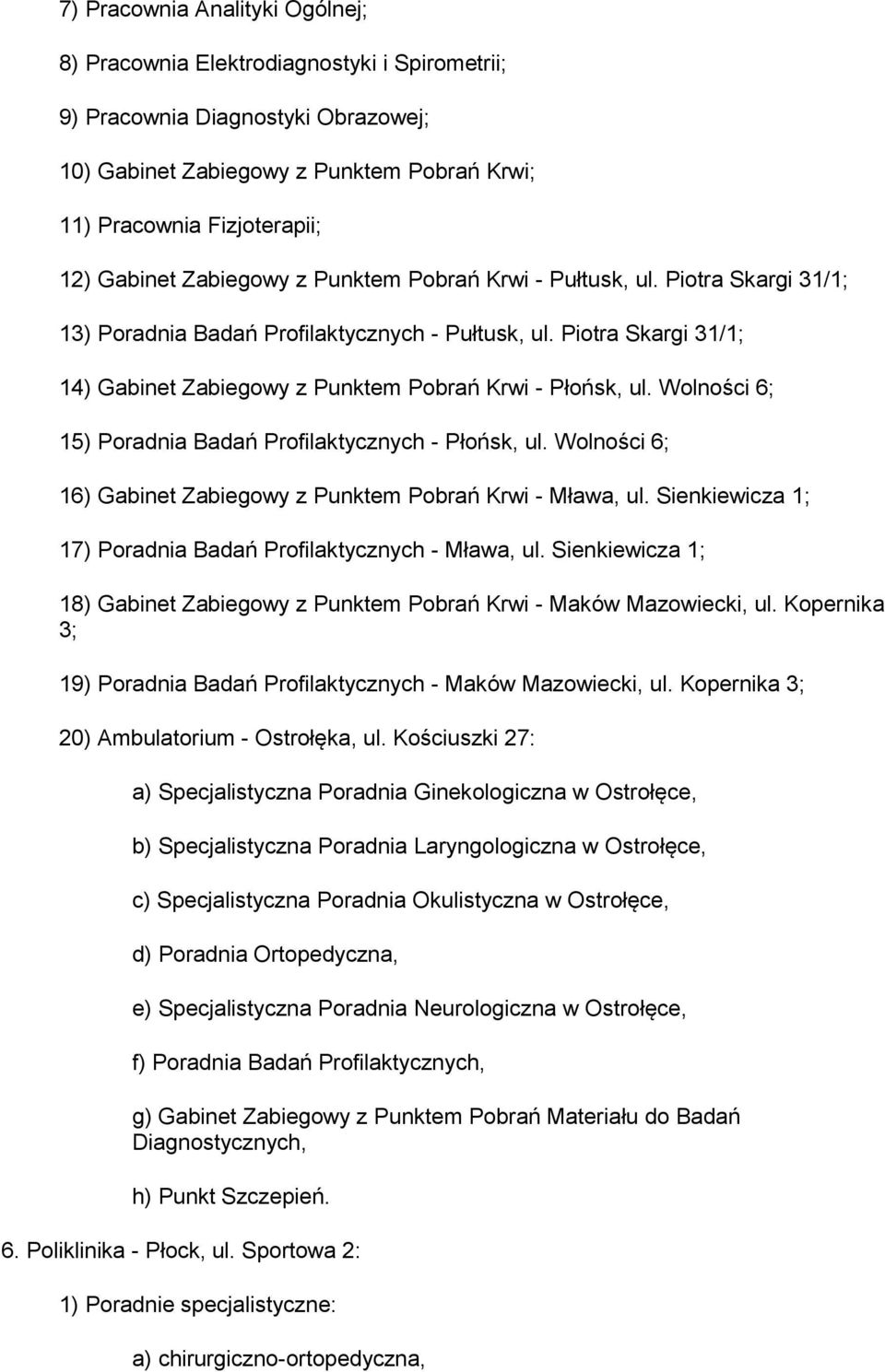 Wolności 6; 15) Poradnia Badań Profilaktycznych - Płońsk, ul. Wolności 6; 16) Gabinet Zabiegowy z Punktem Pobrań Krwi - Mława, ul. Sienkiewicza 1; 17) Poradnia Badań Profilaktycznych - Mława, ul.