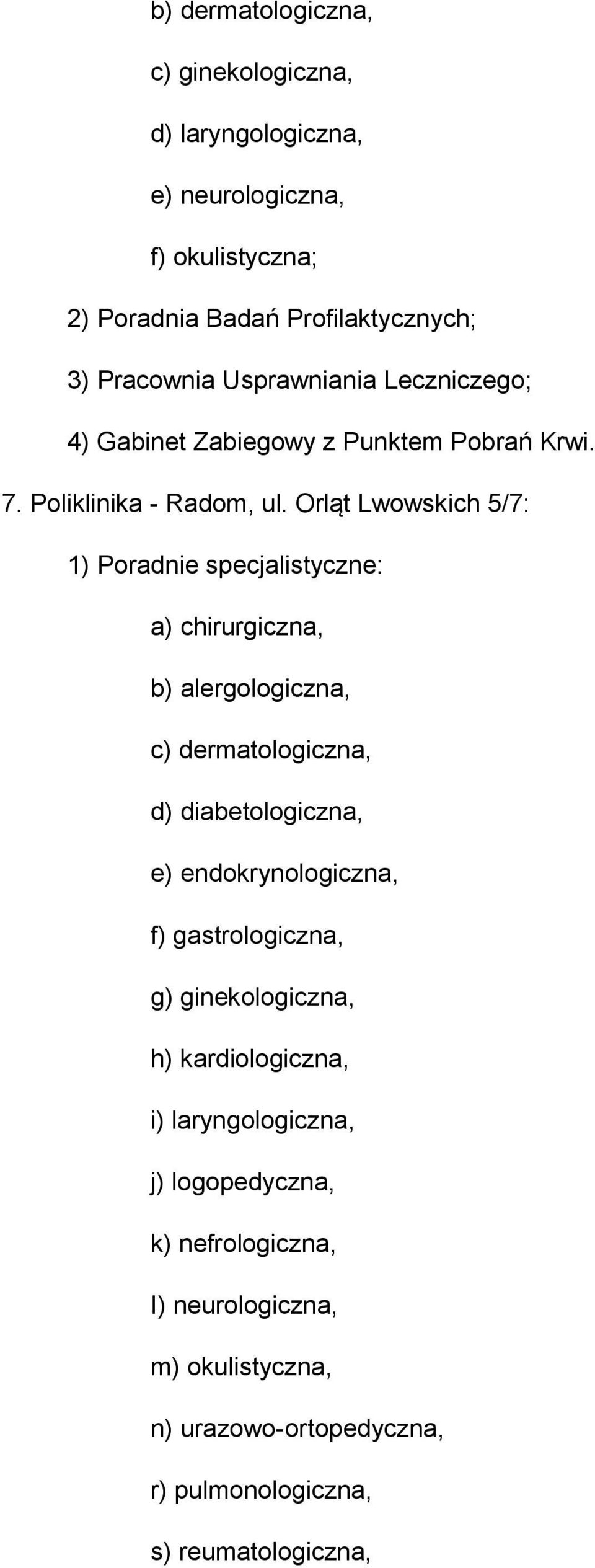 Orląt Lwowskich 5/7: 1) Poradnie specjalistyczne: a) chirurgiczna, b) alergologiczna, c) dermatologiczna, d) diabetologiczna, e) endokrynologiczna,