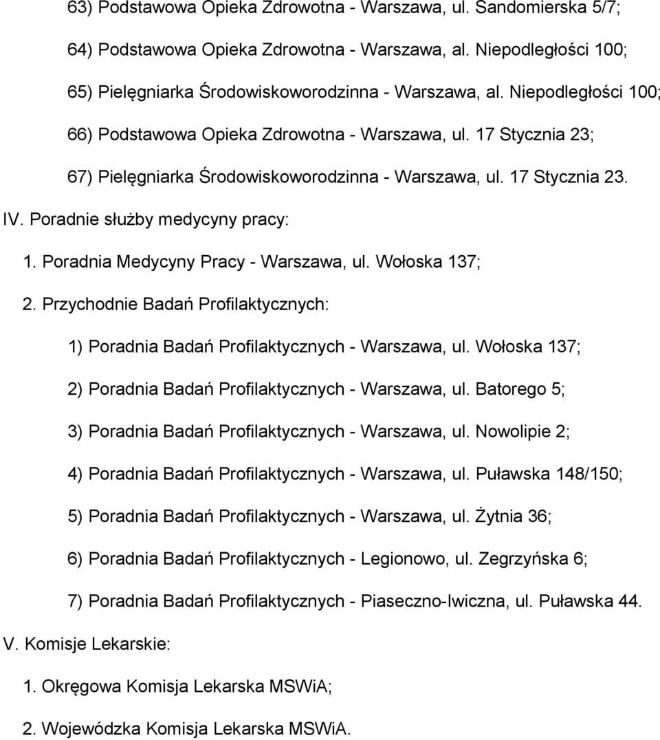 Poradnia Medycyny Pracy - Warszawa, ul. Wołoska 137; 2. Przychodnie Badań Profilaktycznych: 1) Poradnia Badań Profilaktycznych - Warszawa, ul.