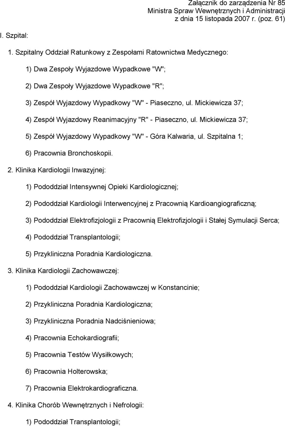 Mickiewicza 37; 4) Zespół Wyjazdowy Reanimacyjny "R" - Piaseczno, ul. Mickiewicza 37; 5) Zespół Wyjazdowy Wypadkowy "W" - Góra Kalwaria, ul. Szpitalna 1; 6) Pracownia Bronchoskopii. 2.