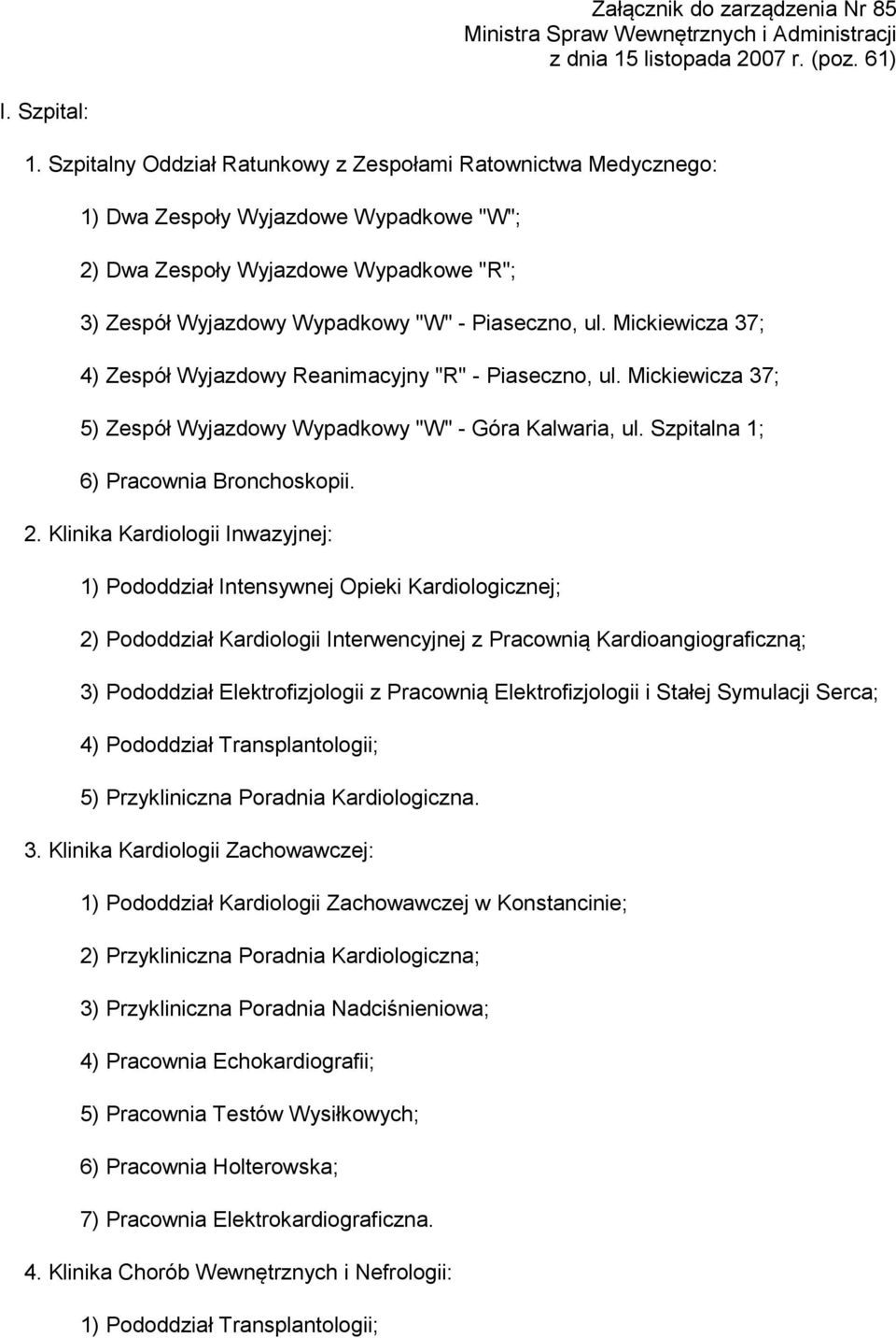 Mickiewicza 37; 4) Zespół Wyjazdowy Reanimacyjny "R" - Piaseczno, ul. Mickiewicza 37; 5) Zespół Wyjazdowy Wypadkowy "W" - Góra Kalwaria, ul. Szpitalna 1; 6) Pracownia Bronchoskopii. 2.