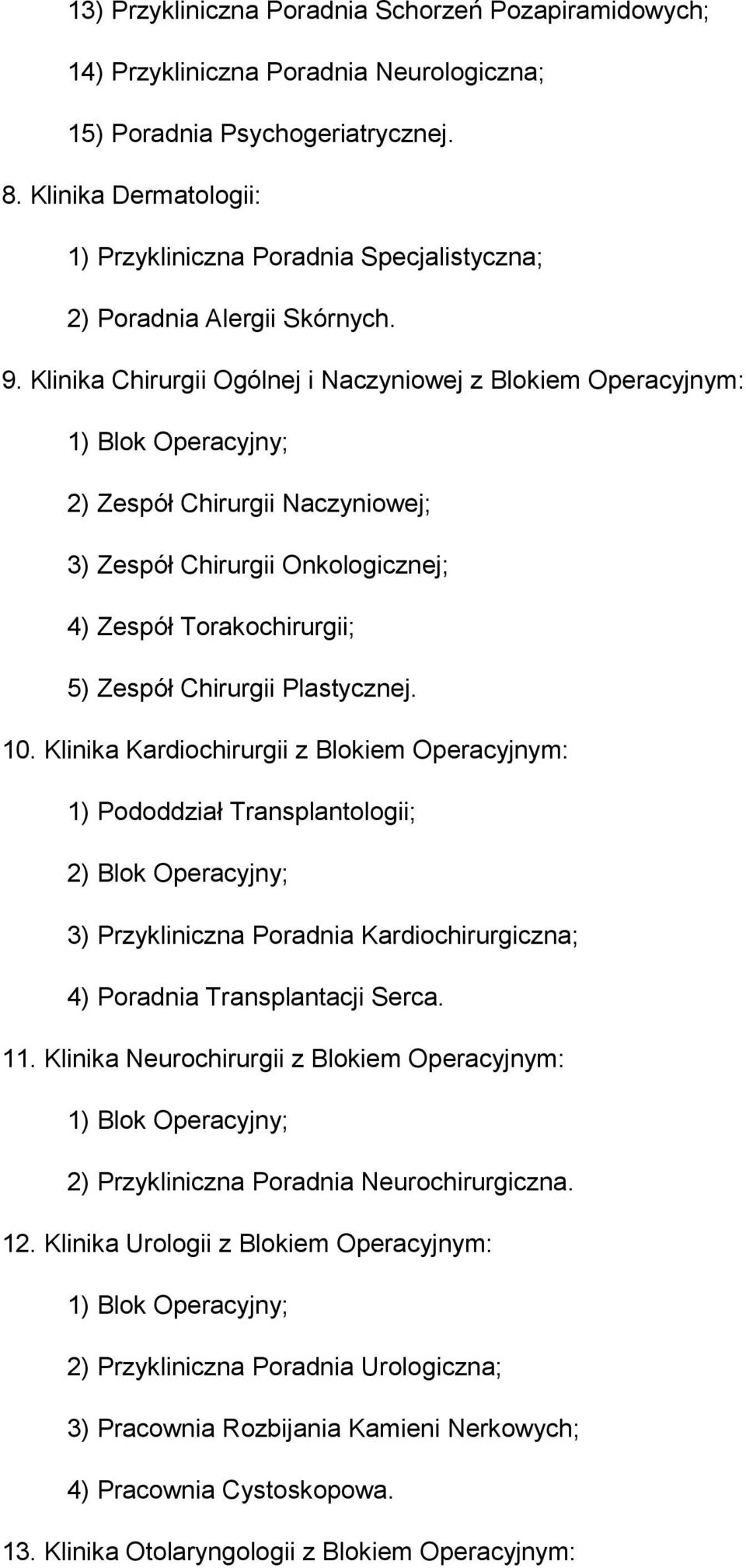 Klinika Chirurgii Ogólnej i Naczyniowej z Blokiem Operacyjnym: 1) Blok Operacyjny; 2) Zespół Chirurgii Naczyniowej; 3) Zespół Chirurgii Onkologicznej; 4) Zespół Torakochirurgii; 5) Zespół Chirurgii