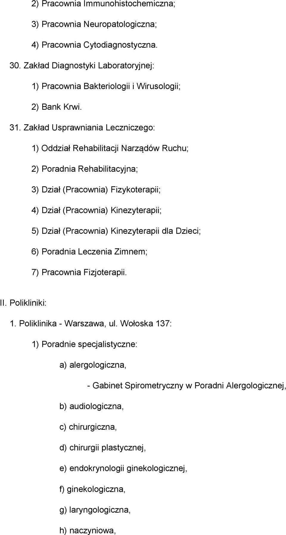 Kinezyterapii dla Dzieci; 6) Poradnia Leczenia Zimnem; 7) Pracownia Fizjoterapii. II. Polikliniki: 1. Poliklinika - Warszawa, ul.