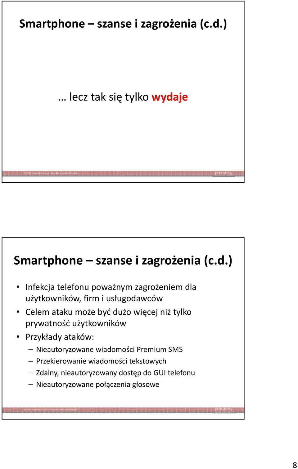 usługodawców Celem ataku może być dużo więcej niż tylko prywatność użytkowników Przykłady ataków: