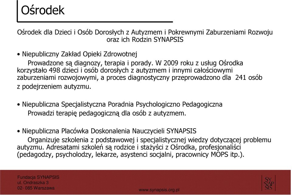 Niepubliczna Specjalistyczna Poradnia Psychologiczno Pedagogiczna Prowadzi terapię pedagogiczną dla osób z autyzmem.