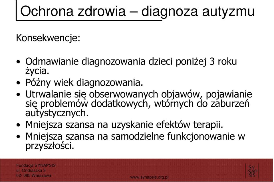 Utrwalanie się obserwowanych objawów, pojawianie się problemów dodatkowych, wtórnych